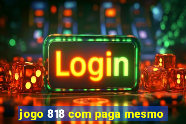 jogo 818 com paga mesmo